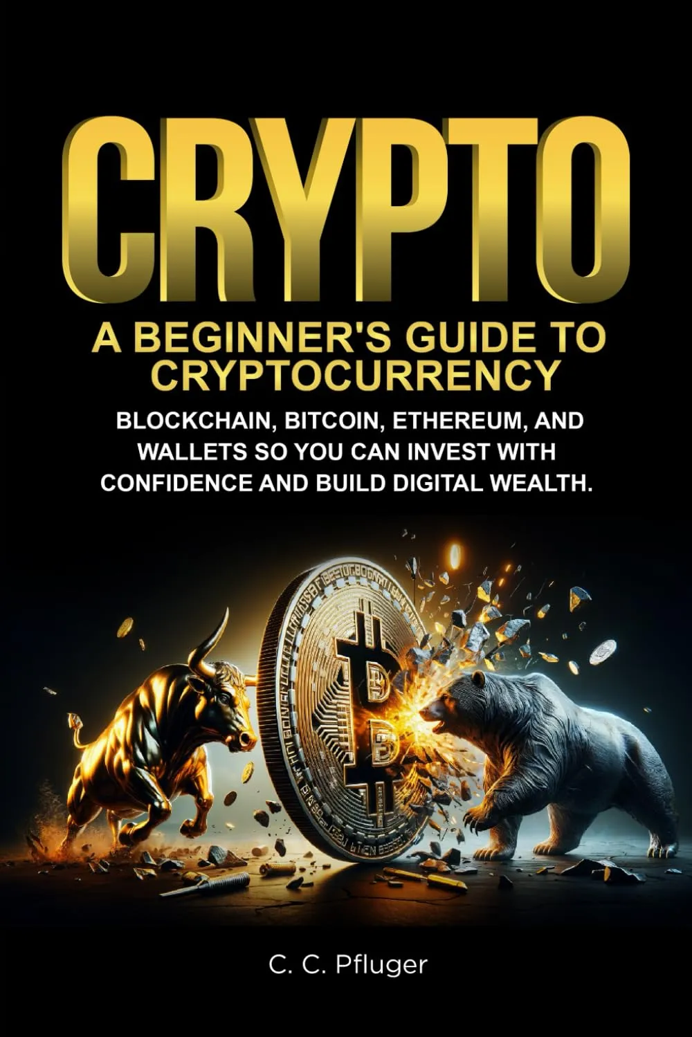 CRYPTO: A BEGINNER'S GUIDE TO CRYPTOCURRENCY, BLOCKCHAIN, BITCOIN, ETHEREUM, AND WALLETS SO YOU CAN INVEST WITH CONFIDENCE AND BUILD DIGITAL WEALTH Paperback  March 20, 2025