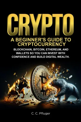 CRYPTO: A BEGINNER'S GUIDE TO CRYPTOCURRENCY, BLOCKCHAIN, BITCOIN, ETHEREUM, AND WALLETS SO YOU CAN INVEST WITH CONFIDENCE AND BUILD DIGITAL WEALTH Paperback  March 20, 2025